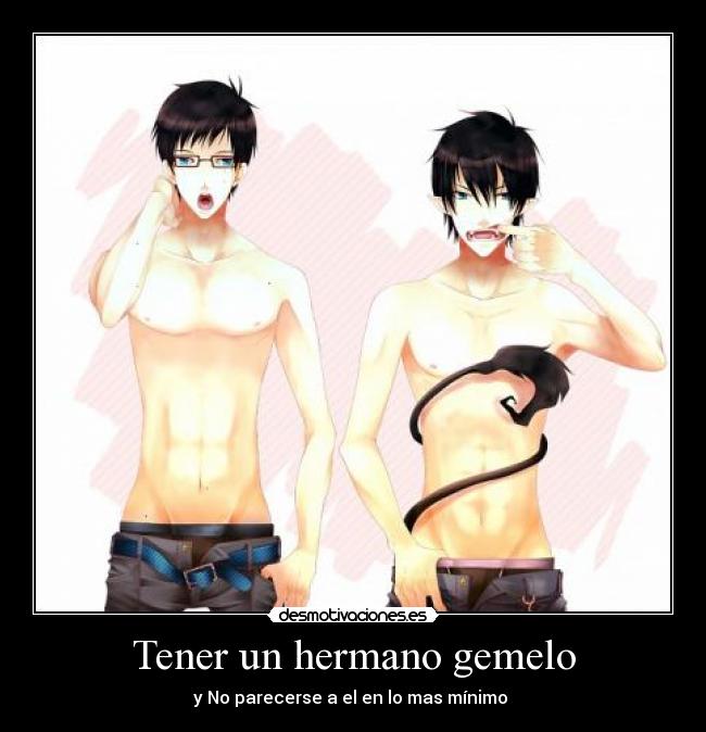 Tener un hermano gemelo - y No parecerse a el en lo mas mínimo