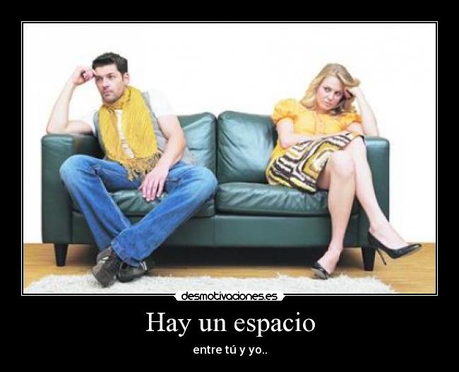 Hay un espacio - entre tú y yo..