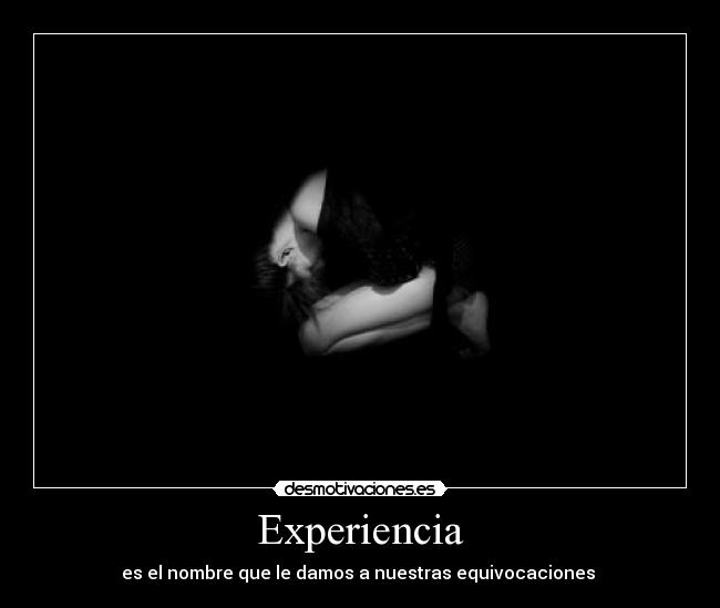 Experiencia - es el nombre que le damos a nuestras equivocaciones