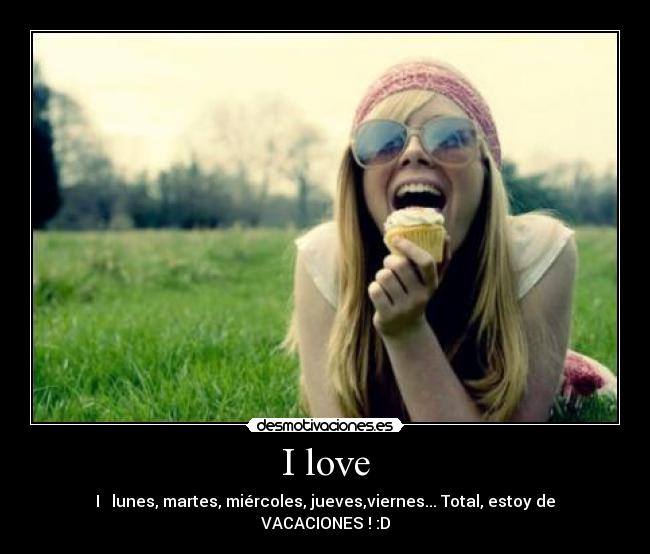I love -