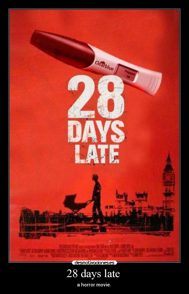28 days late  - 