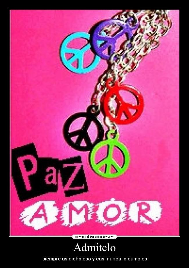 Admitelo - siempre as dicho eso y casi nunca lo cumples