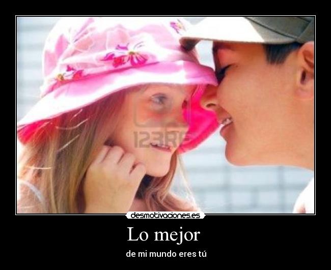 Lo mejor - de mi mundo eres tú