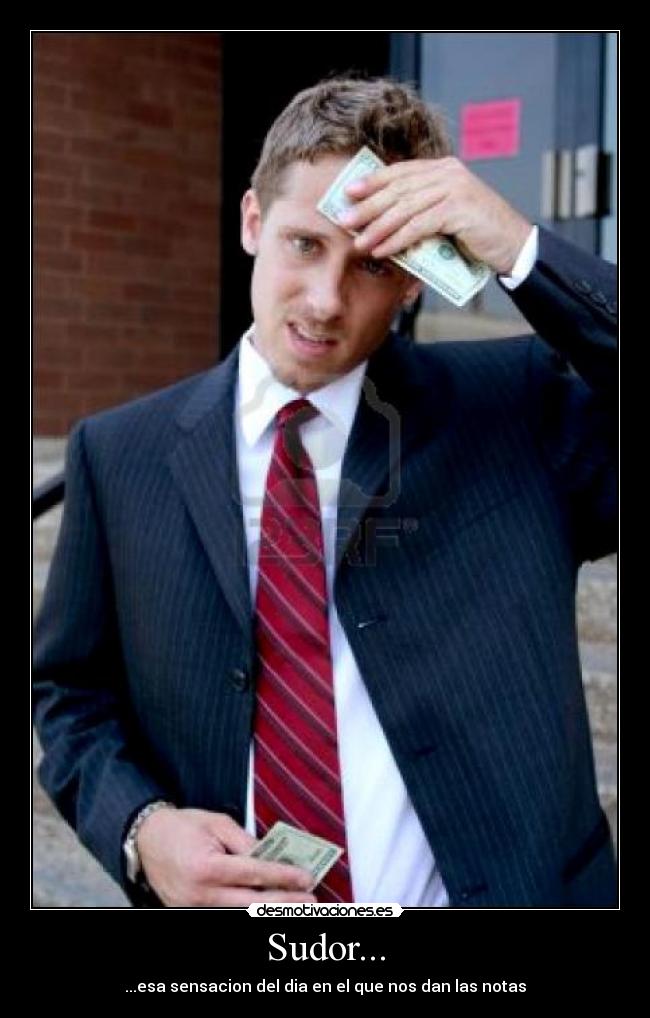 Sudor... - ...esa sensacion del dia en el que nos dan las notas