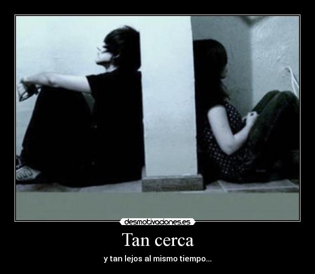 Tan cerca - y tan lejos al mismo tiempo...
