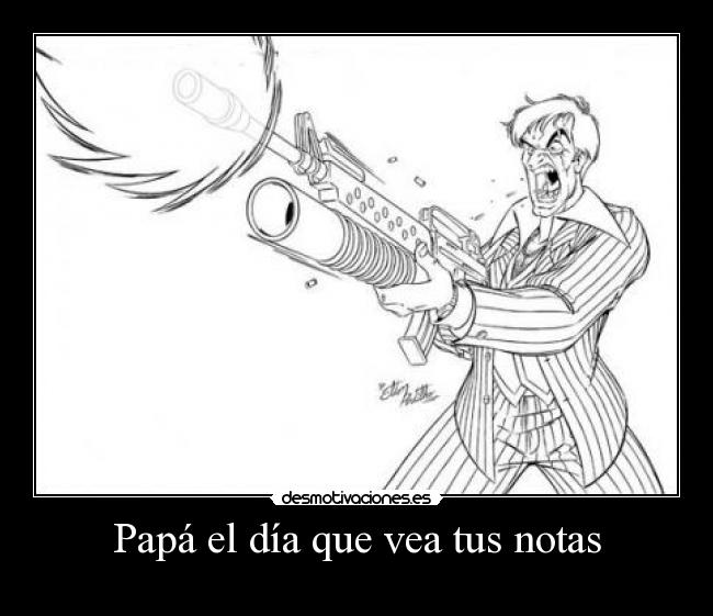 Papá el día que vea tus notas -
