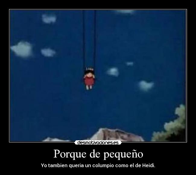 Porque de pequeño - Yo tambien queria un columpio como el de Heidi.