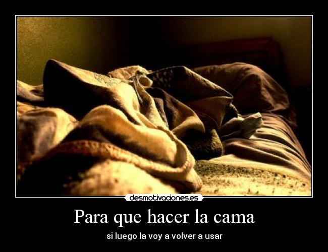 Para que hacer la cama - si luego la voy a volver a usar