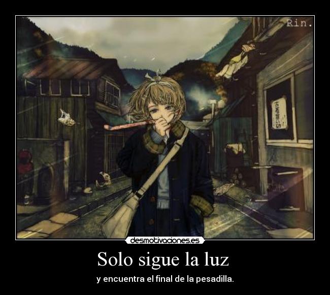 Solo sigue la luz  - y encuentra el final de la pesadilla.