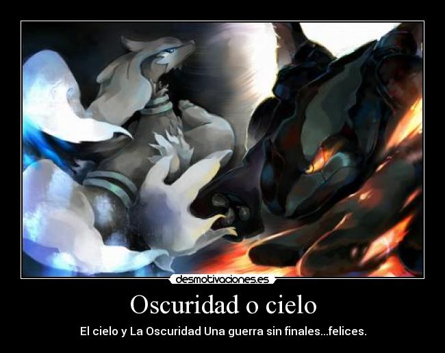 Oscuridad o cielo - El cielo y La Oscuridad Una guerra sin finales...felices.