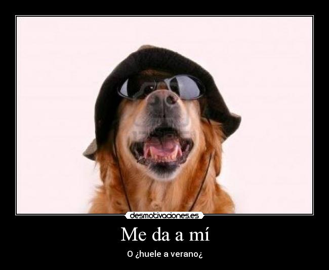 Me da a mí - O ¿huele a verano¿