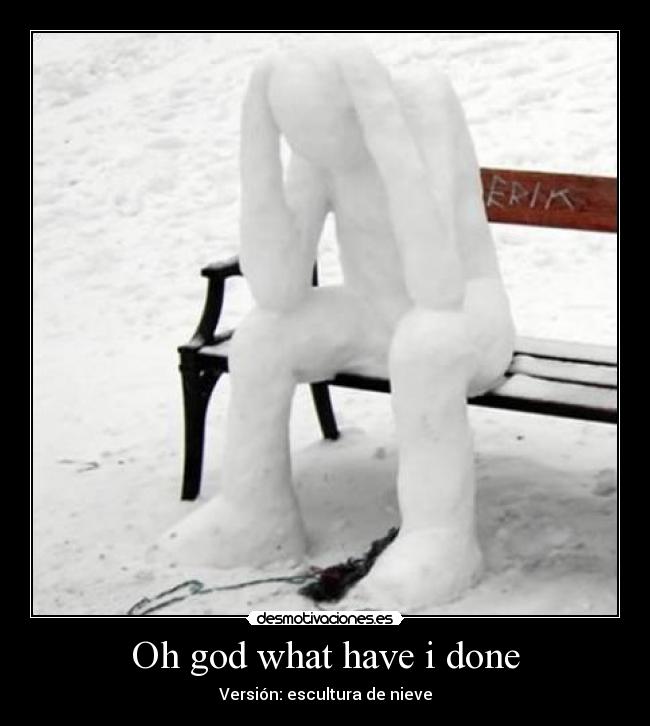 Oh god what have i done -