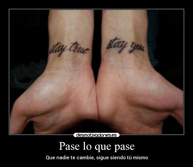 Pase lo que pase - Que nadie te cambie, sigue siendo tú mismo