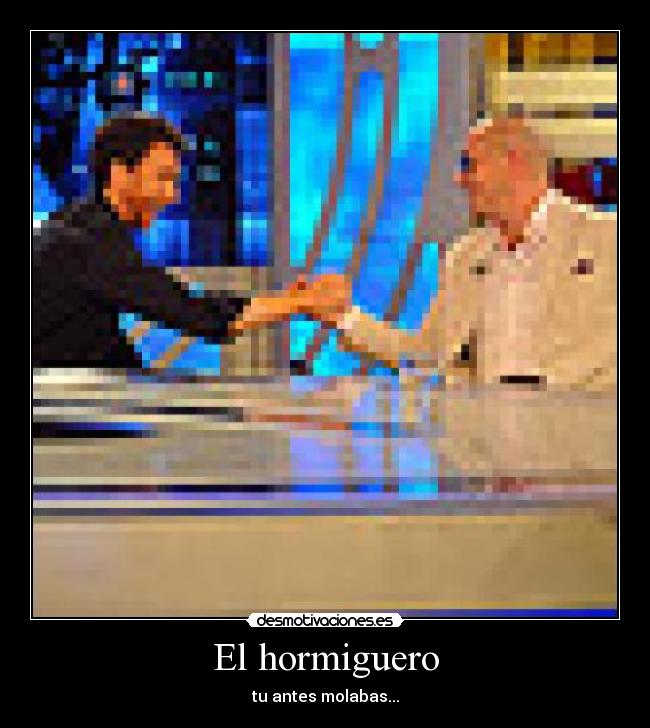 El hormiguero - tu antes molabas...