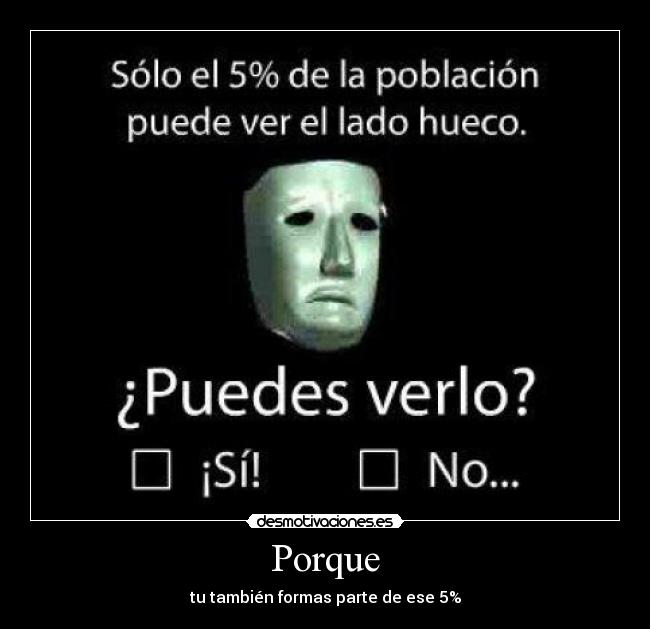 Porque - tu también formas parte de ese 5%