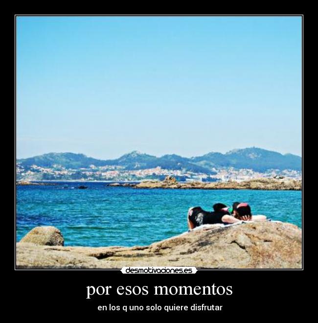 por esos momentos -