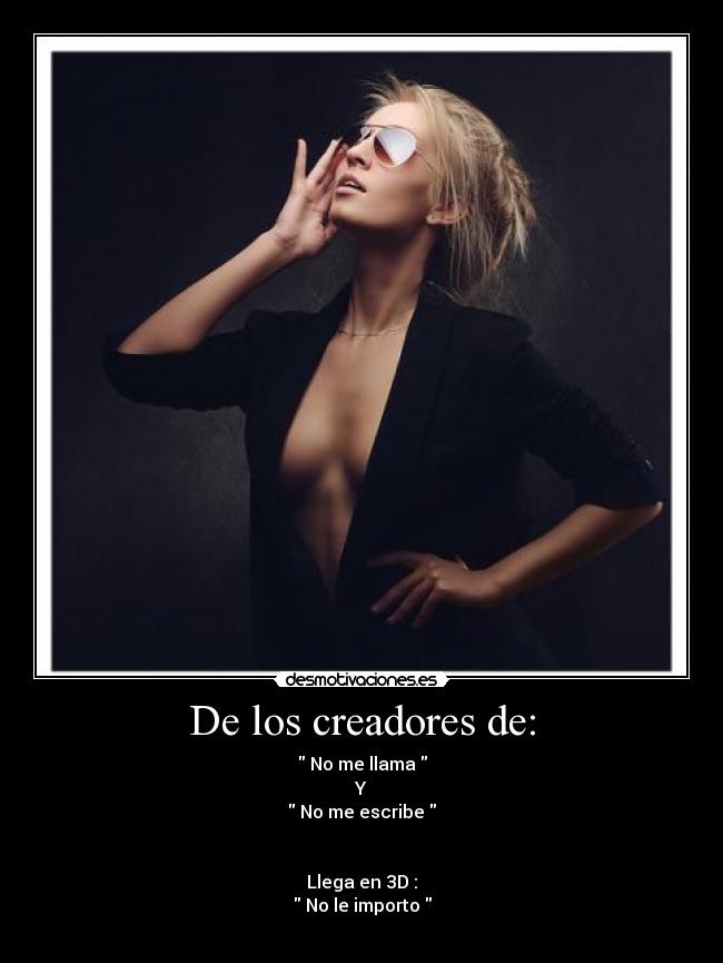 De los creadores de: - No me llama
Y
No me escribe
Llega en 3D :
No le importo