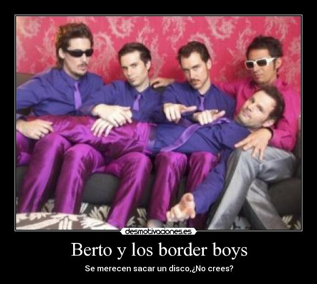 Berto y los border boys - Se merecen sacar un disco,¿No crees?