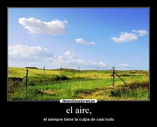 el aire, - él siempre tiene la culpa de casi todo