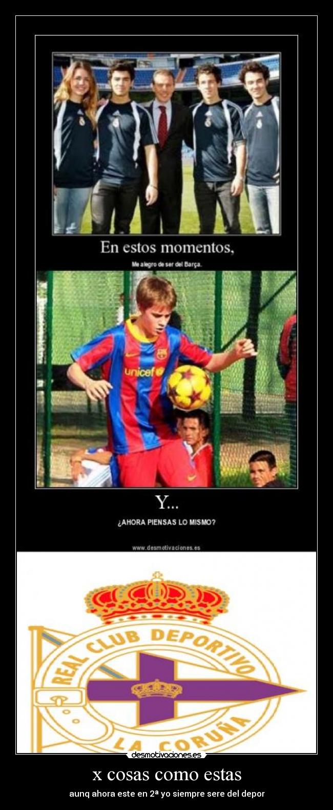 x cosas como estas - aunq ahora este en 2ª yo siempre sere del depor