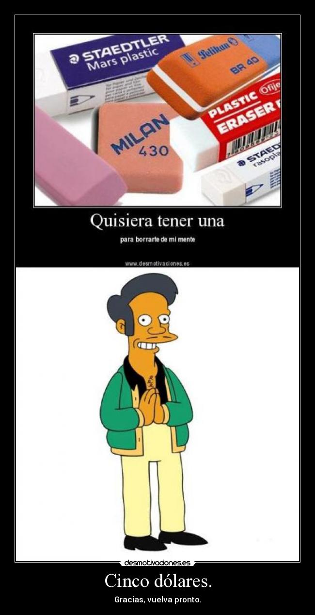 Cinco dólares. - Gracias, vuelva pronto.
