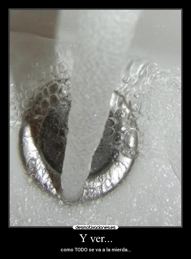 Y ver... - como TODO se va a la mierda...