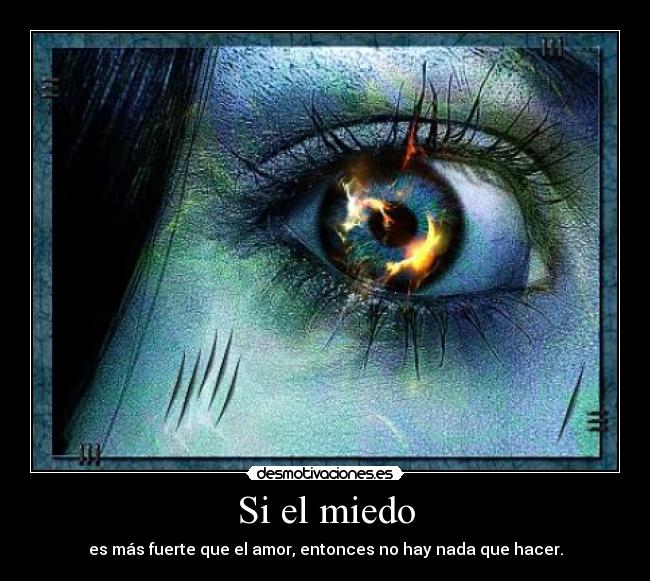 Si el miedo - es más fuerte que el amor, entonces no hay nada que hacer.