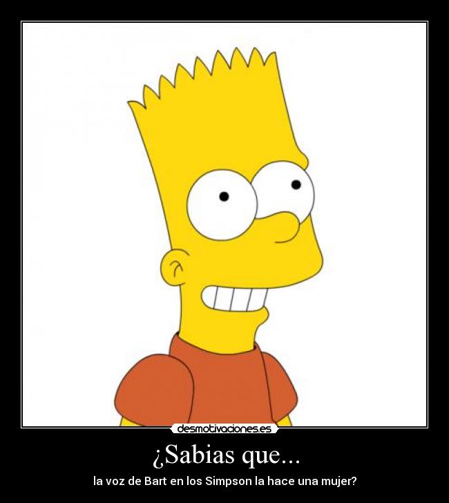 ¿Sabias que... - la voz de Bart en los Simpson la hace una mujer?