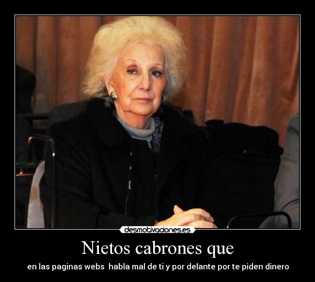 Nietos cabrones que - en las paginas webs habla mal de ti y por delante por te piden dinero