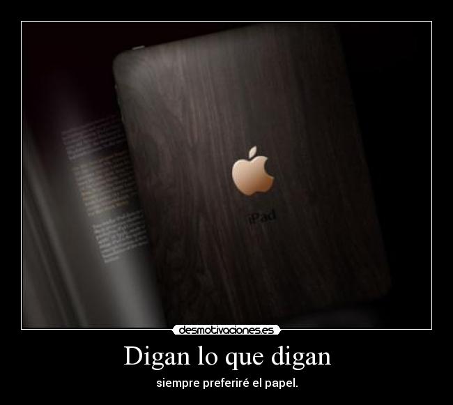 Digan lo que digan - siempre preferiré el papel.