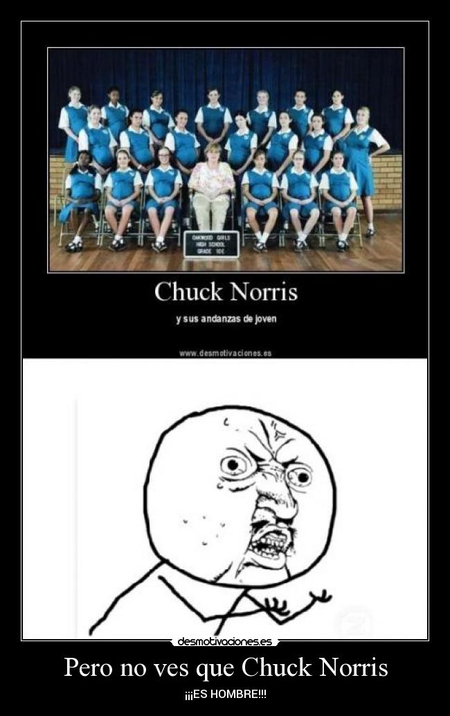 Pero no ves que Chuck Norris - ¡¡¡ES HOMBRE!!!