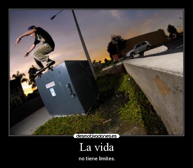 La vida - no tiene límites.