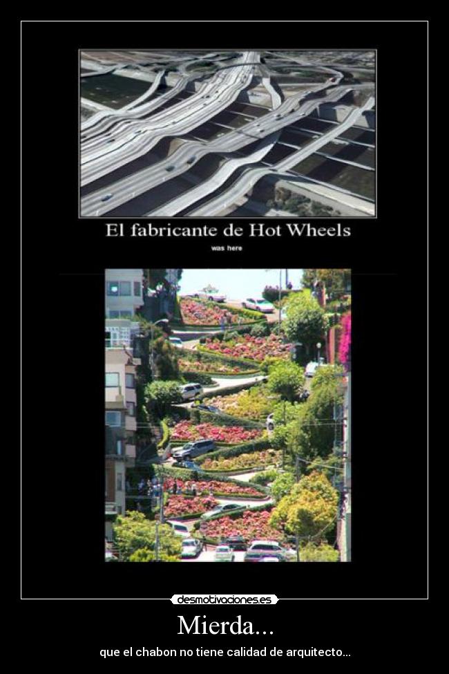 Mierda... - que el chabon no tiene calidad de arquitecto...