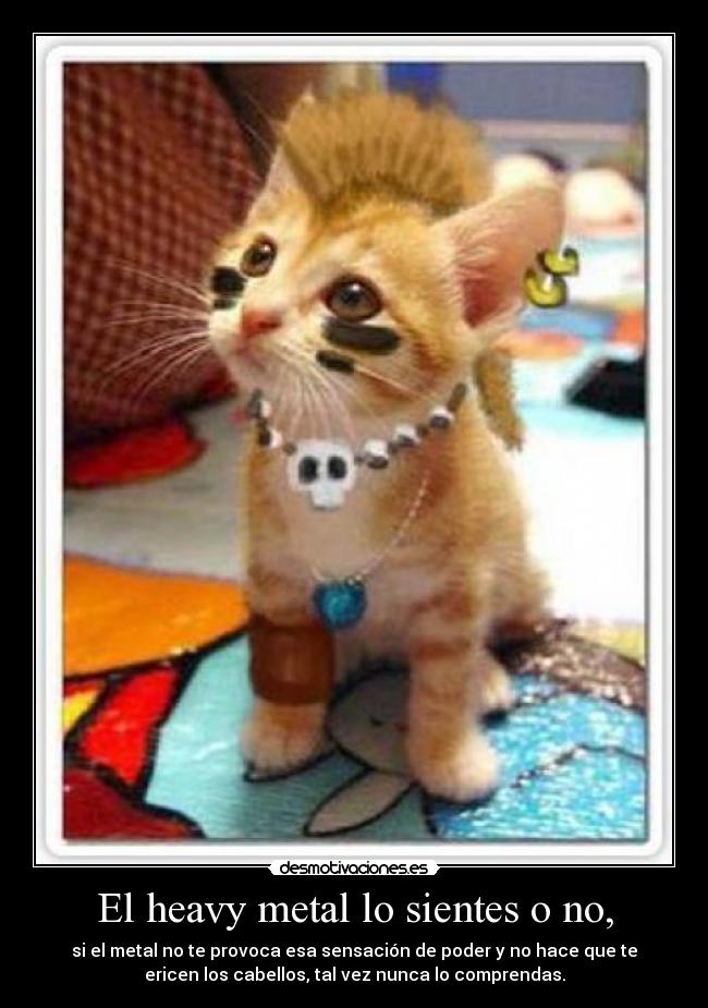 El heavy metal lo sientes o no, - 
