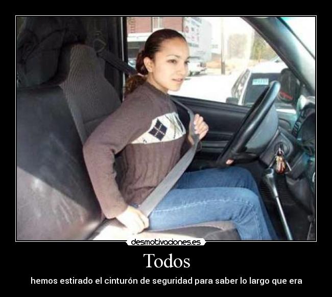 Todos - hemos estirado el cinturón de seguridad para saber lo largo que era