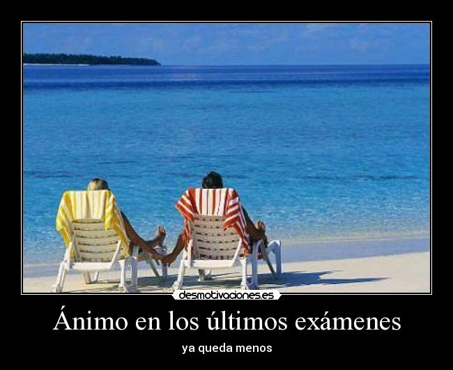 Ánimo en los últimos exámenes - ya queda menos