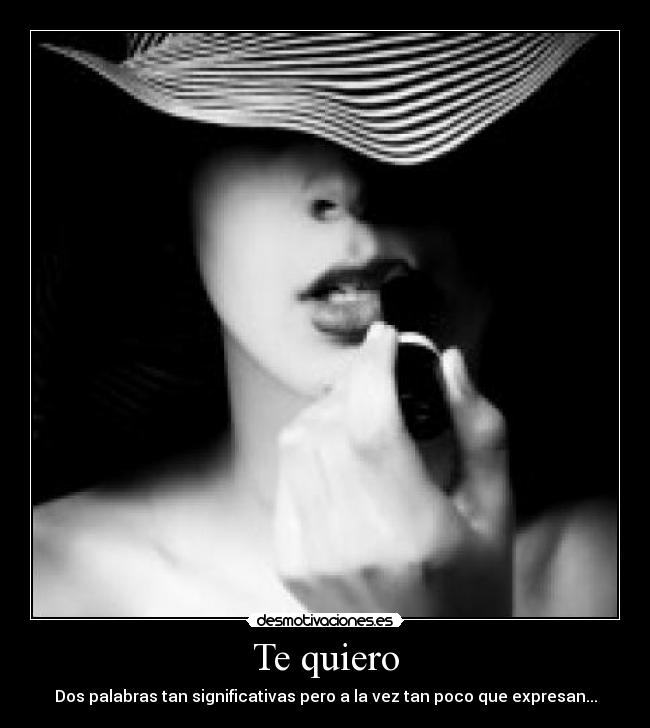 Te quiero - Dos palabras tan significativas pero a la vez tan poco que expresan...