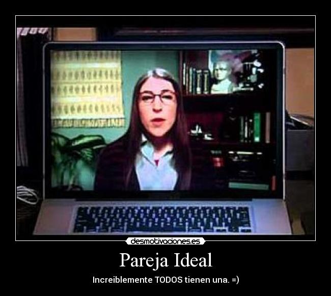 Pareja Ideal - Increiblemente TODOS tienen una. =)