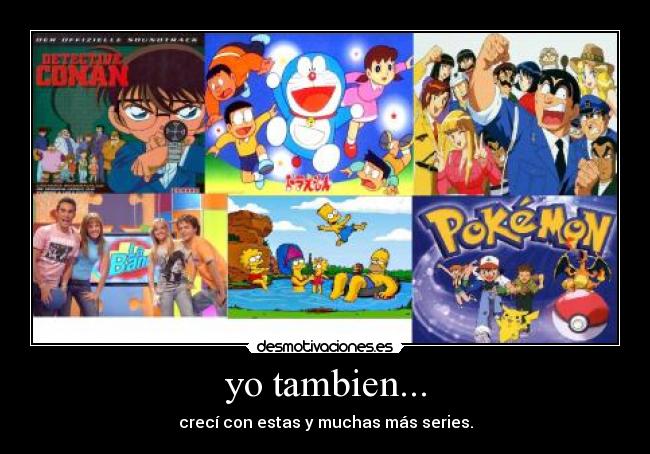 yo tambien... - crecí con estas y muchas más series.