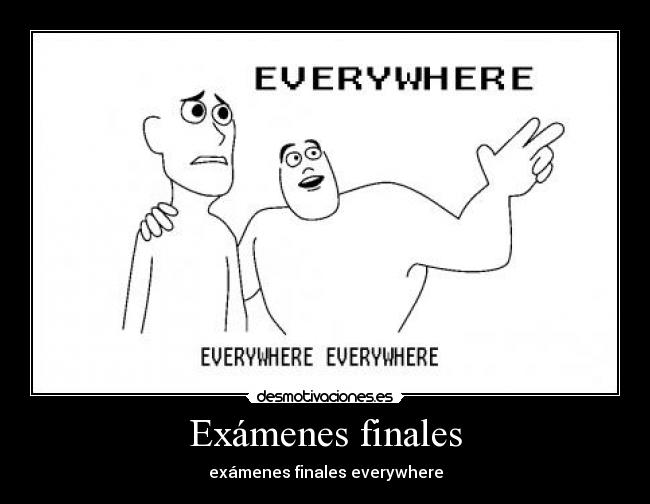 Exámenes finales - exámenes finales everywhere