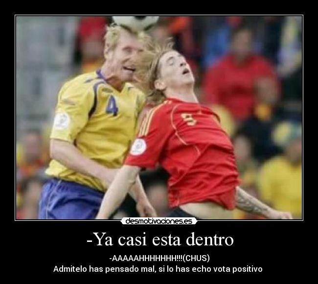 -Ya casi esta dentro -