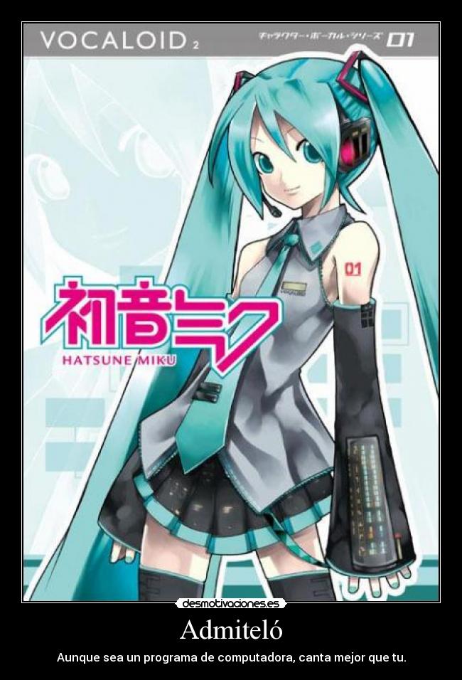 Admiteló - Aunque sea un programa de computadora, canta mejor que tu.