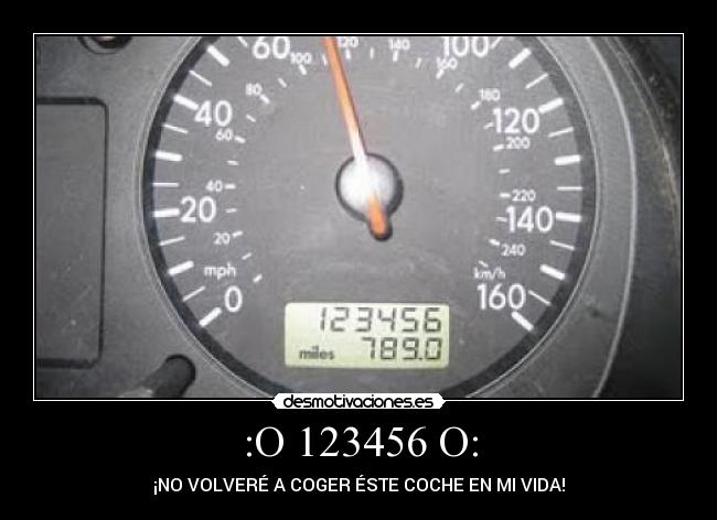 :O 123456 O: - ¡NO VOLVERÉ A COGER ÉSTE COCHE EN MI VIDA!