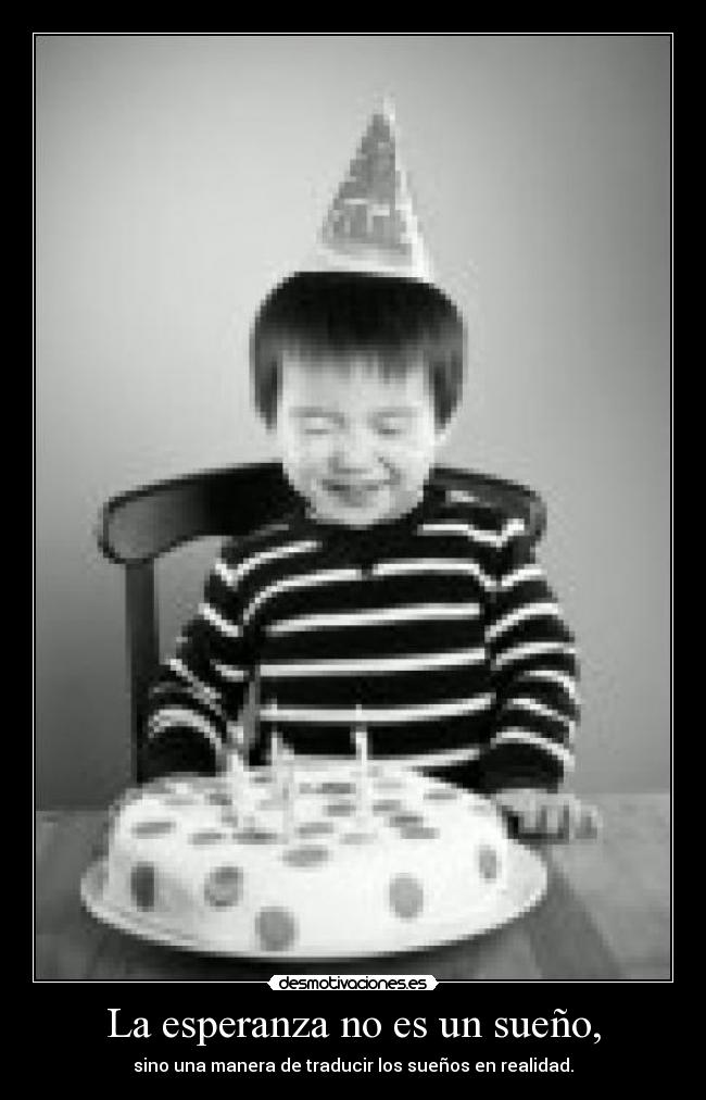 La esperanza no es un sueño, - 