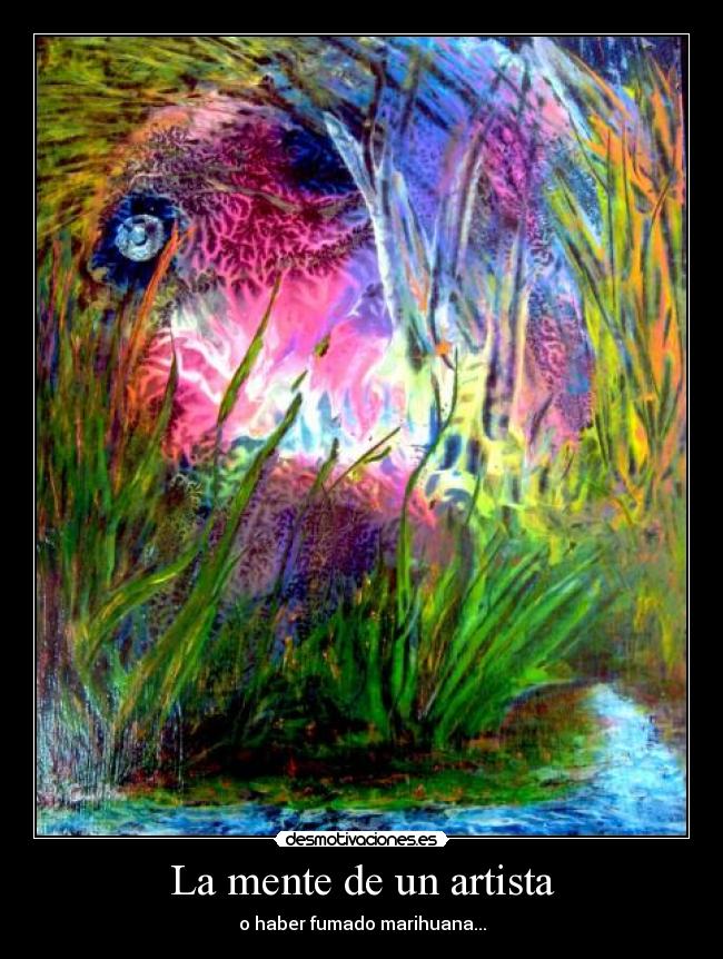 La mente de un artista - o haber fumado marihuana...