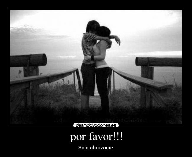 por favor!!! - Solo abrázame