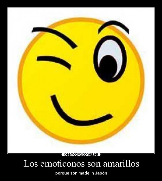 Los emoticonos son amarillos - porque son made in Japón