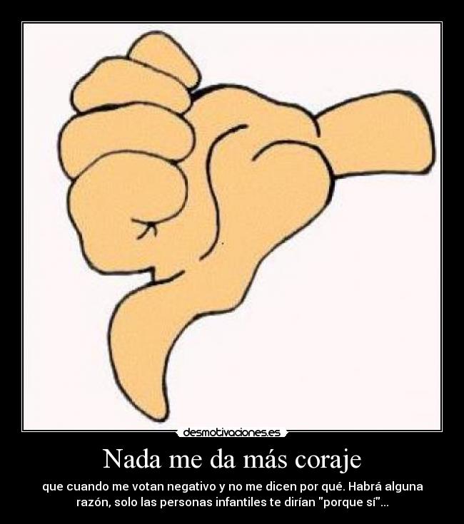 Nada me da más coraje -