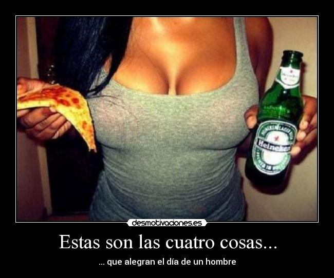 Estas son las cuatro cosas... - ... que alegran el día de un hombre