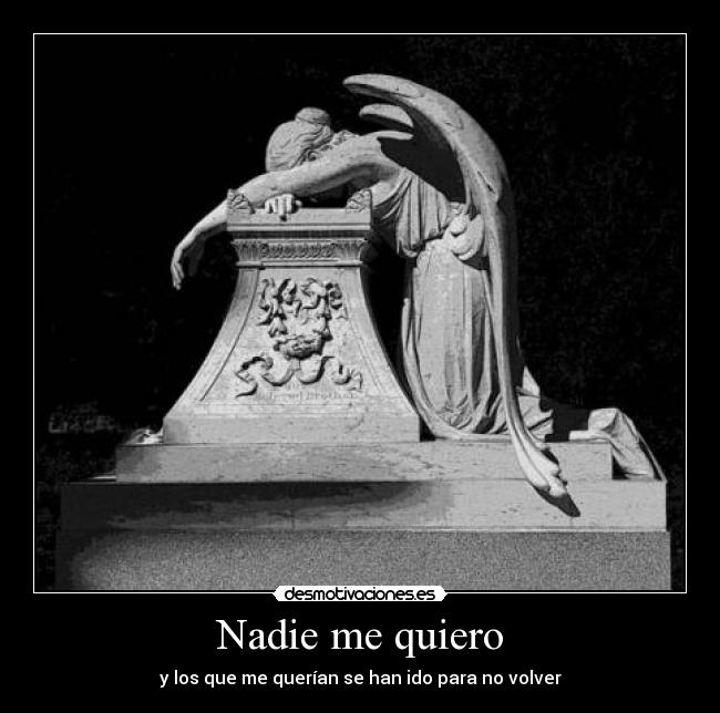 Nadie me quiero - y los que me querían se han ido para no volver